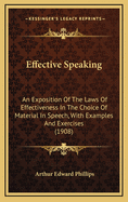 Effective Speaking: An Exposition of the Laws of Effectiveness in the Choice of Material in Speech, with Examples and Exercises