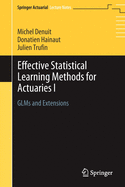 Effective Statistical Learning Methods for Actuaries I: Glms and Extensions