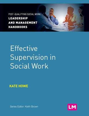 Effective Supervision in Social Work - Howe, Kate, and Gray, Ivan Lincoln