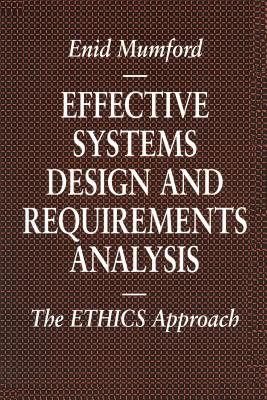 Effective Systems Design and Requirements Analysis: The ETHICS Approach - Mumford, Enid