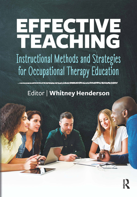 Effective Teaching: Instructional Methods and Strategies for Occupational Therapy Education - Henderson, Whitney