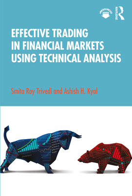 Effective Trading in Financial Markets Using Technical Analysis - Trivedi, Smita Roy, and Kyal, Ashish H.