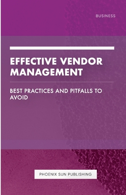 Effective Vendor Management - Best Practices and Pitfalls to Avoid - Publishing, Ps