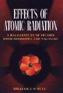 Effects of Atomic Radiation: A Half-Century of Studies from Hiroshima and Nagasaki - Schull, William J