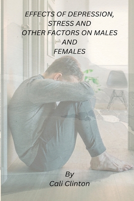 Effects of Depression, Stress and Other Factors on Males and Females - Clinton, Cali