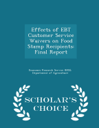 Effects of Ebt Customer Service Waivers on Food Stamp Recipients: Final Report - Scholar's Choice Edition