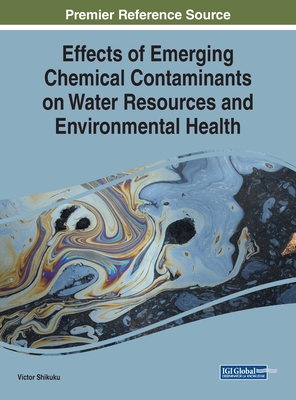 Effects of Emerging Chemical Contaminants on Water Resources and Environmental Health - Shikuku, Victor (Editor)