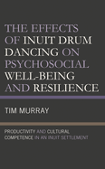 Effects of Inuit Drum Dancing on Psychosocial Well-Being and Resilience: Productivity and Cultural Competence in an Inuit Settlement