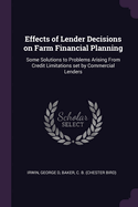 Effects of Lender Decisions on Farm Financial Planning: Some Solutions to Problems Arising From Credit Limitations set by Commercial Lenders