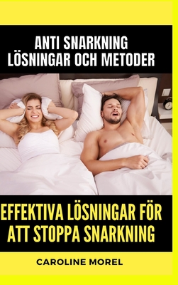 Effektiva lsningar fr att stoppa snarkning: Anti Snarkning Lsningar och metoder - Morel, Caroline