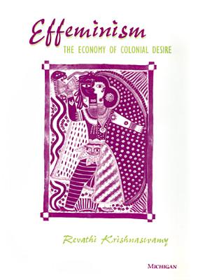 Effeminism: The Economy of Colonial Desire - Krishnaswamy, Revathi