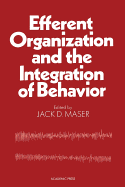 Efferent Organization and the Integration of Behavior - Maser, Jack D, Dr., Ph.D.