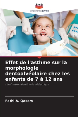 Effet de l'asthme sur la morphologie dentoalv?olaire chez les enfants de 7 ? 12 ans - Qasem, Fathi A