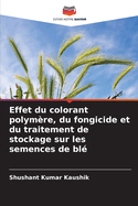 Effet du colorant polym?re, du fongicide et du traitement de stockage sur les semences de bl?