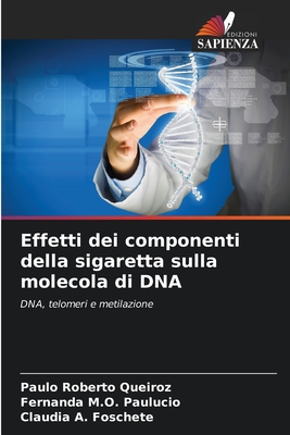 Effetti dei componenti della sigaretta sulla molecola di DNA - Queiroz, Paulo Roberto, and M O Paulucio, Fernanda, and A Foschete, Cludia