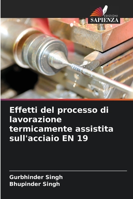 Effetti del processo di lavorazione termicamente assistita sull'acciaio EN 19 - Singh, Gurbhinder, and Singh, Bhupinder