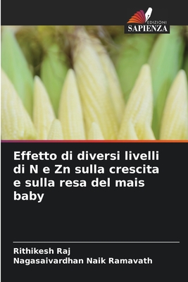 Effetto di diversi livelli di N e Zn sulla crescita e sulla resa del mais baby - Raj, Rithikesh, and Ramavath, Nagasaivardhan Naik