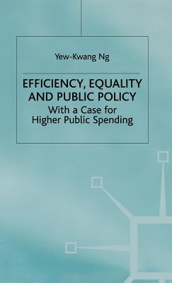 Efficiency, Equality and Public Policy: With a Case for Higher Public Spending - Ng, Y