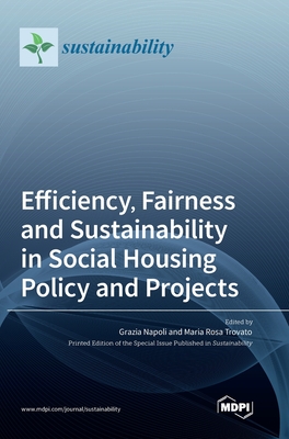 Efficiency, Fairness and Sustainability in Social Housing Policy and Projects - Napoli, Grazia (Guest editor), and Trovato, Maria Rosa (Guest editor)