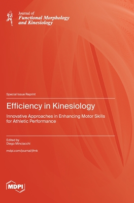 Efficiency in Kinesiology: Innovative Approaches in Enhancing Motor Skills for Athletic Performance - Minciacchi, Diego (Guest editor)