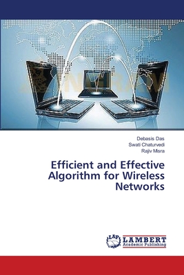 Efficient and Effective Algorithm for Wireless Networks - Das, Debasis, and Chaturvedi, Swati, and Misra, Rajiv