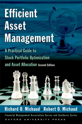 Efficient Asset Management: A Practical Guide to Stock Portfolio Optimization and Asset Allocation - Michaud, Richard O, and Michaud, Robert O