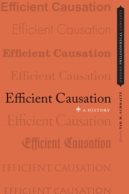 Efficient Causation: A History - Schmaltz, Tad M. (Editor)