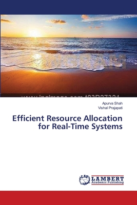 Efficient Resource Allocation for Real-Time Systems - Shah, Apurva, and Prajapati, Vishal