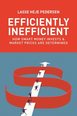 Efficiently Inefficient: How Smart Money Invests and Market Prices Are Determined - Pedersen, Lasse Heje