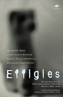Effigies: An Anthology of New Indigenous Writing, Pacific Rim, 2009 - Hedge Coke, Allison Adelle (Editor)