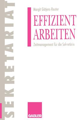 Effizient Arbeiten: Zeitmanagement Fur Die Sekretarin - G?tjens, Margit