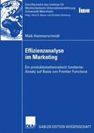 Effizienzanalyse Im Marketing: Ein Produktionstheoretisch Fundierter Ansatz Auf Basis Von Frontier Functions