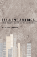 Effluent America: Cities, Industry, Energy, and the Environment