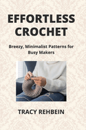 Effortless Crochet: Breezy, Minimalist Patterns for Busy Makers