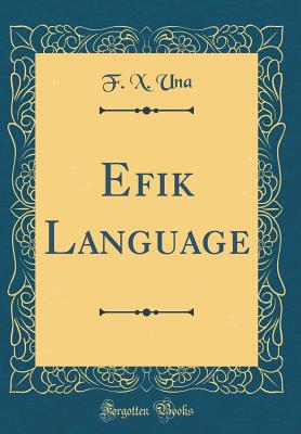 Efik Language (Classic Reprint) - Una, F X