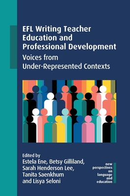 EFL Writing Teacher Education and Professional Development: Voices from Under-Represented Contexts - Ene, Estela (Editor), and Gilliland, Betsy (Editor), and Henderson Lee, Sarah (Editor)