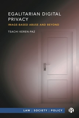 Egalitarian Digital Privacy: Image-based Abuse and Beyond - Keren-Paz, Tsachi