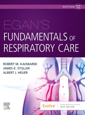 Egan's Fundamentals of Respiratory Care - Kacmarek, Robert M, and Stoller, James K, MD, MS, Fccp, and Heuer, Albert J, PhD, MBA, Rrt