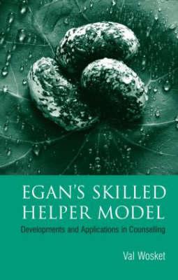 Egan's Skilled Helper Model: Developments and Implications in Counselling - Wosket, Val