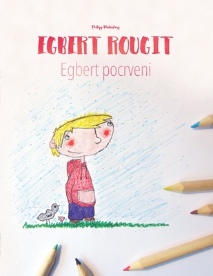 Egbert rougit/Egbert pocrveni: Un livre ? colorier pour les enfants (Edition bilingue fran?ais-serbe) - Luft, Anita (Translated by), and Tagani, Iliriana Bisha (Translated by), and Knezevic, Sanja (Translated by)