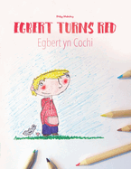 Egbert Turns Red/Egbert yn Cochi: Children's Picture Book English-Welsh (Bilingual Edition)