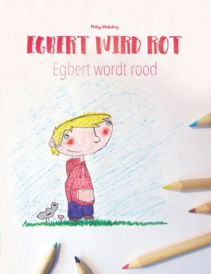 Egbert wird rot/Egbert wordt rood: Kinderbuch/Malbuch Deutsch-Niederl?ndisch (bilingual/zweisprachig) - Schroiff, Florian (Translated by), and Lindeman, Eva (Translated by), and Wielockx, An (Translated by)