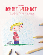 Egbert wird rot/F?saidh Egbert dearg: Kinderbuch/Malbuch Deutsch-Schottisch/Schottisches G?lisch (bilingual/zweisprachig)