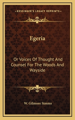 Egeria: Or Voices of Thought and Counsel for the Woods and Wayside - SIMMs, W Gilmore