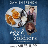 Egg and Soldiers: A Childhood Memoir (with Postcards from the Present) by Damien Trench