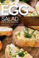 Egg Salad Recipe Book: Delectable Egg Salad Recipes