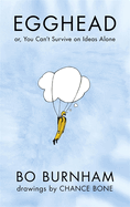 Egghead: Or, You Can't Survive on Ideas Alone