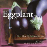 Eggplant: More Than 75 Delicious Recipes