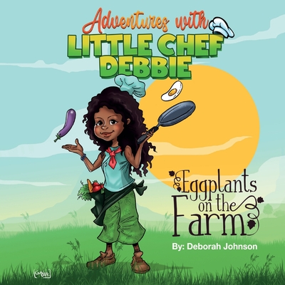 Eggplants on The Farm: Adventures with Little Chef Debbie - Johnson, Deborah