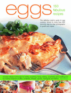 Eggs 150 Great Recipes: The Definitive Guide to Egg Cooking, with Over 800 Stunning Step-By-Step Photographs to Instruct and Inspire